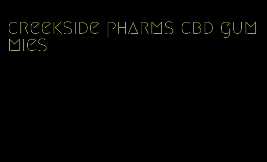 creekside pharms cbd gummies