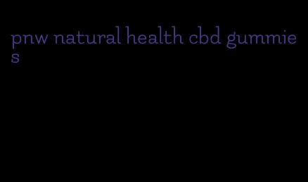 pnw natural health cbd gummies