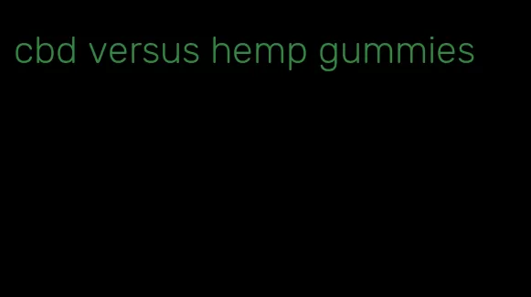 cbd versus hemp gummies