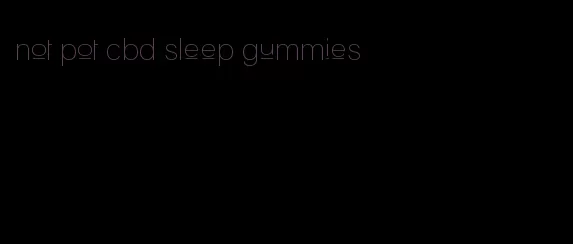 not pot cbd sleep gummies