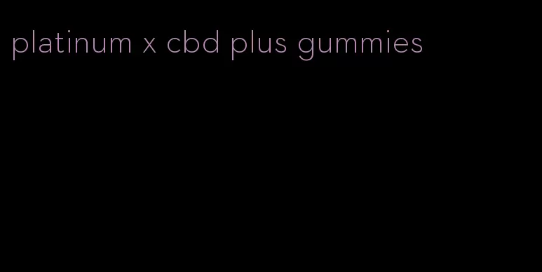 platinum x cbd plus gummies