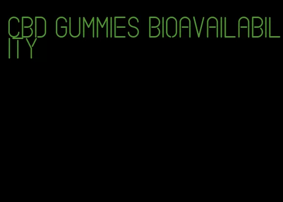 cbd gummies bioavailability