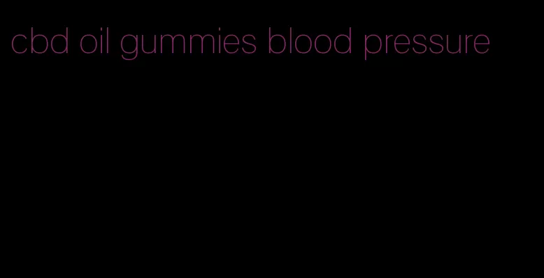 cbd oil gummies blood pressure