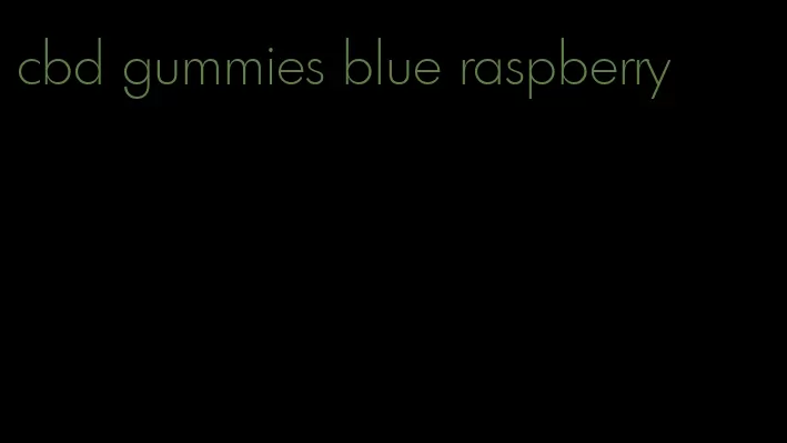 cbd gummies blue raspberry