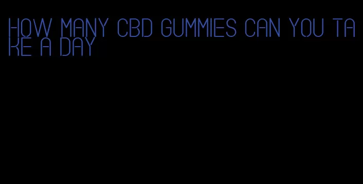 how many cbd gummies can you take a day