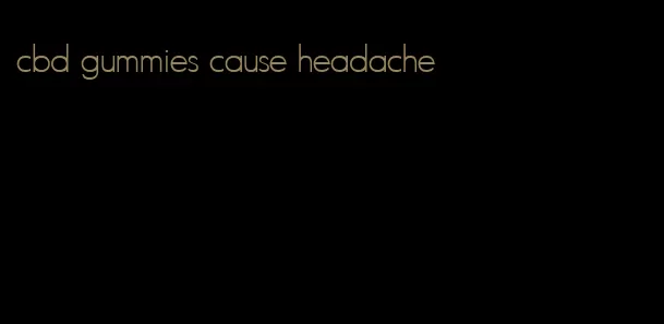 cbd gummies cause headache