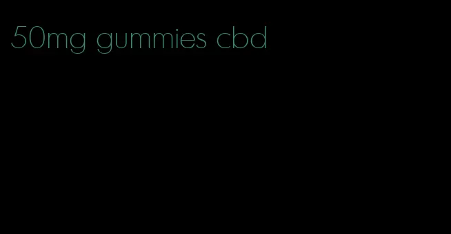 50mg gummies cbd