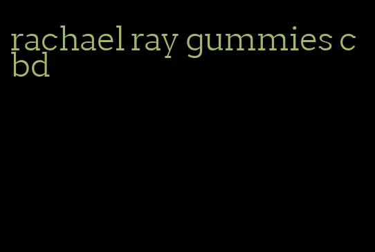 rachael ray gummies cbd