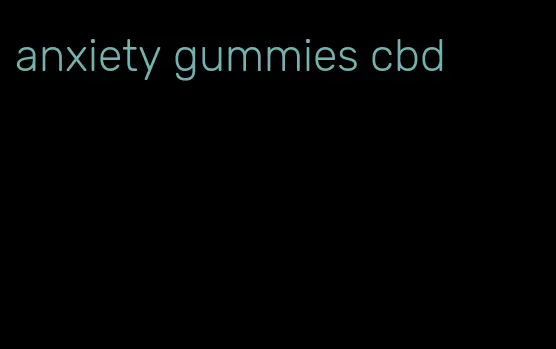 anxiety gummies cbd