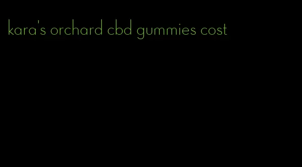 kara's orchard cbd gummies cost