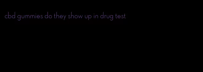 cbd gummies do they show up in drug test