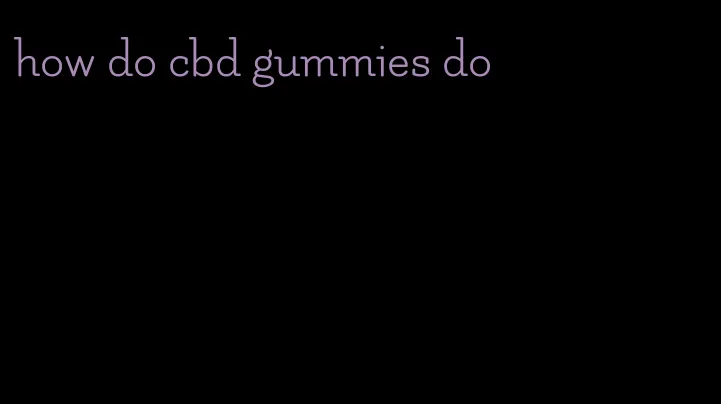 how do cbd gummies do