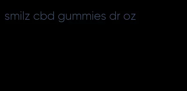 smilz cbd gummies dr oz