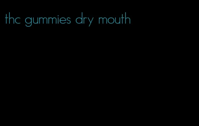 thc gummies dry mouth