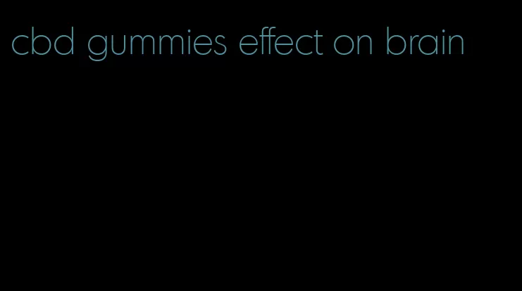 cbd gummies effect on brain