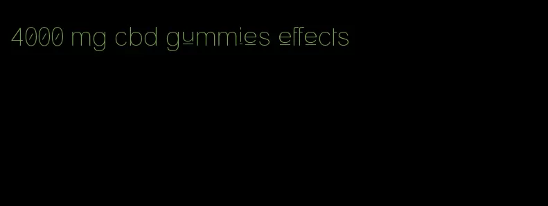 4000 mg cbd gummies effects