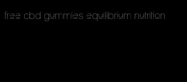 free cbd gummies equilibrium nutrition