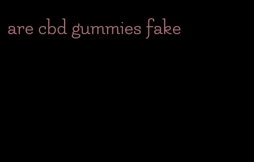 are cbd gummies fake