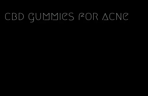 cbd gummies for acne