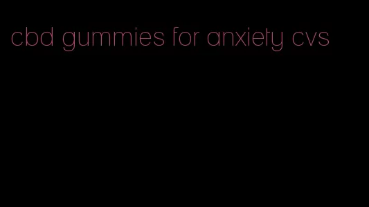 cbd gummies for anxiety cvs