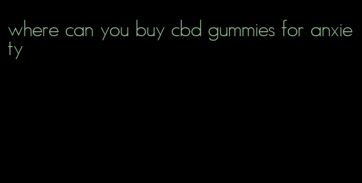 where can you buy cbd gummies for anxiety