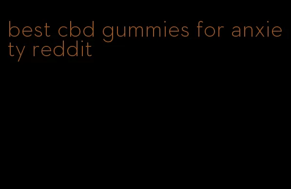 best cbd gummies for anxiety reddit