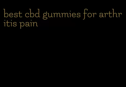 best cbd gummies for arthritis pain