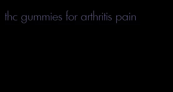 thc gummies for arthritis pain