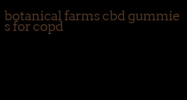 botanical farms cbd gummies for copd