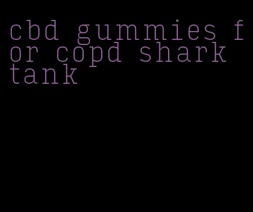 cbd gummies for copd shark tank