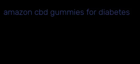 amazon cbd gummies for diabetes