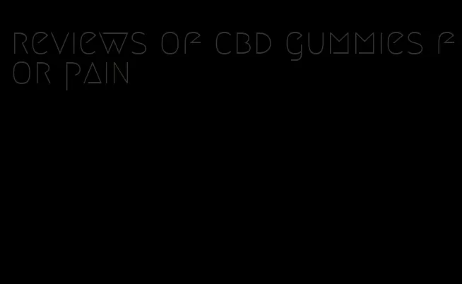 reviews of cbd gummies for pain