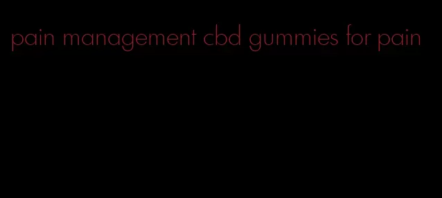 pain management cbd gummies for pain