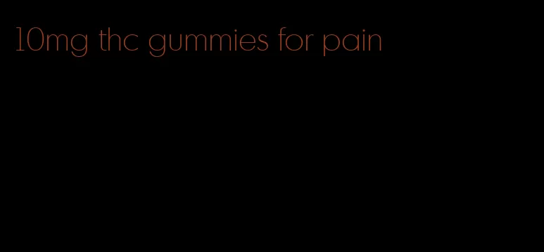 10mg thc gummies for pain