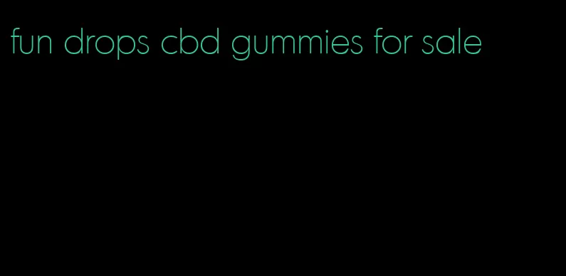 fun drops cbd gummies for sale