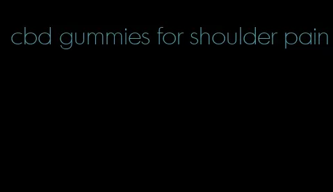 cbd gummies for shoulder pain