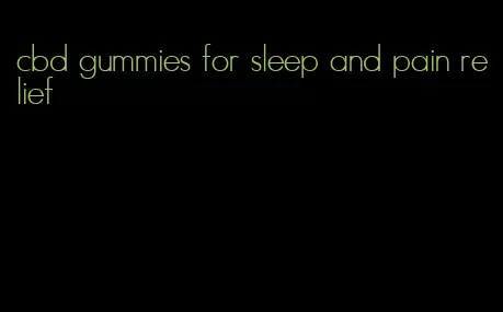 cbd gummies for sleep and pain relief