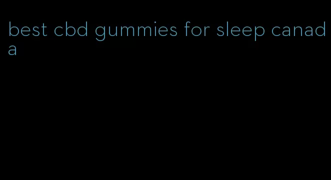 best cbd gummies for sleep canada