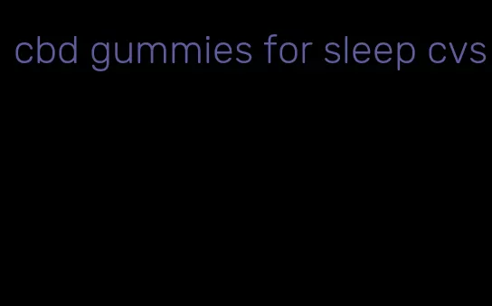 cbd gummies for sleep cvs