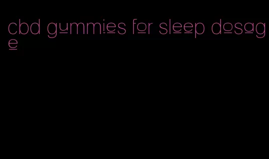 cbd gummies for sleep dosage