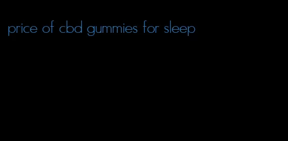 price of cbd gummies for sleep