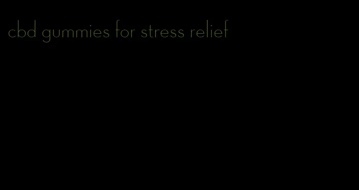 cbd gummies for stress relief