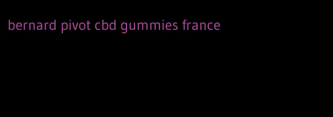 bernard pivot cbd gummies france