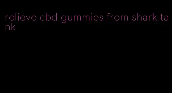 relieve cbd gummies from shark tank