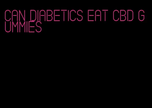 can diabetics eat cbd gummies