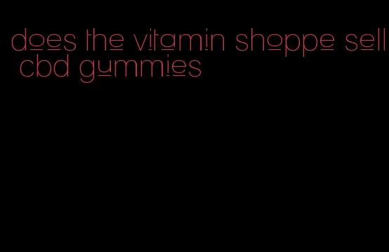 does the vitamin shoppe sell cbd gummies