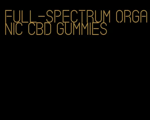 full-spectrum organic cbd gummies