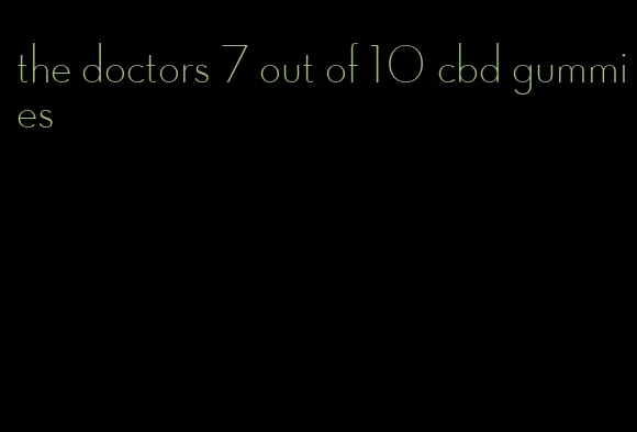 the doctors 7 out of 10 cbd gummies