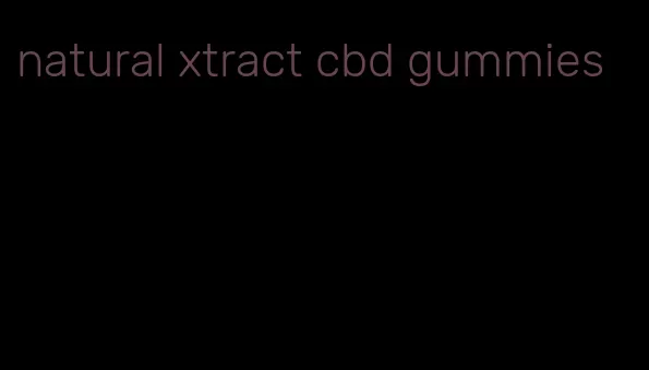 natural xtract cbd gummies