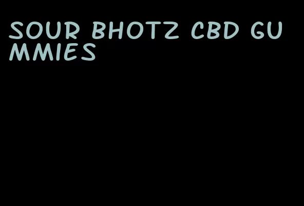 sour bhotz cbd gummies